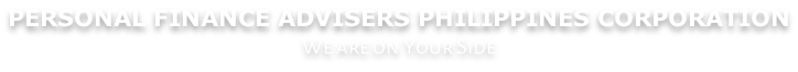 PERSONAL FINANCE ADVISERS PHILIPPINES CORPORATION We are on Your Side