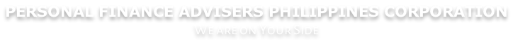 PERSONAL FINANCE ADVISERS PHILIPPINES CORPORATION We are on Your Side