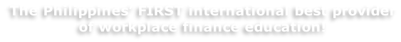 The Philippines’ FIRST international best provider  of workplace finance education!